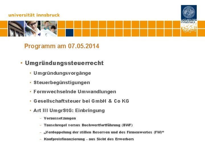 Programm am 07. 05. 2014 • Umgründungssteuerrecht • Umgründungsvorgänge • Steuerbegünstigungen • Formwechselnde Umwandlungen