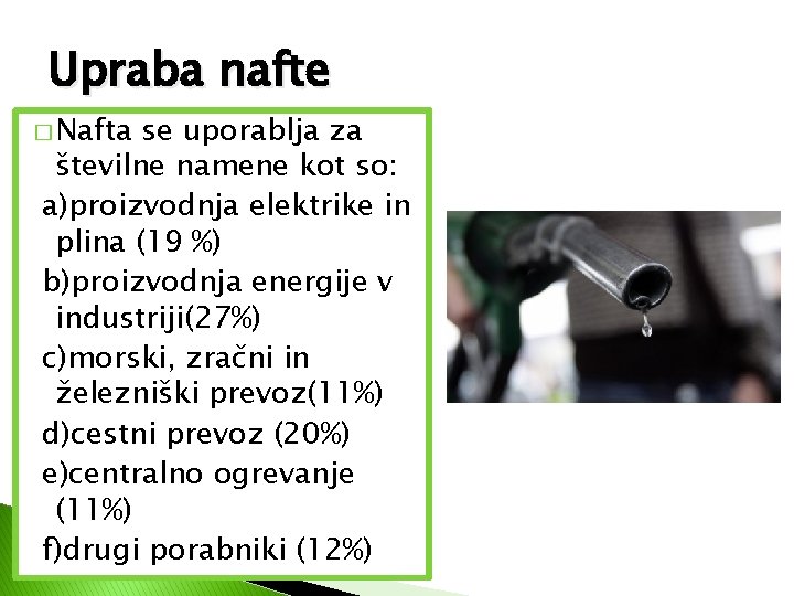 Upraba nafte � Nafta se uporablja za številne namene kot so: a)proizvodnja elektrike in Upraba nafte � Nafta se uporablja za številne namene kot so: a)proizvodnja elektrike in