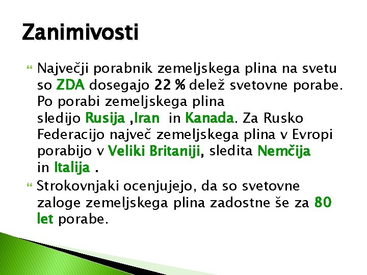 Zanimivosti Največji porabnik zemeljskega plina na svetu so ZDA dosegajo 22 % delež svetovne Zanimivosti Največji porabnik zemeljskega plina na svetu so ZDA dosegajo 22 % delež svetovne
