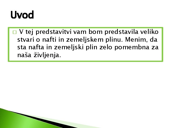 Uvod � V tej predstavitvi vam bom predstavila veliko stvari o nafti in zemeljskem Uvod � V tej predstavitvi vam bom predstavila veliko stvari o nafti in zemeljskem