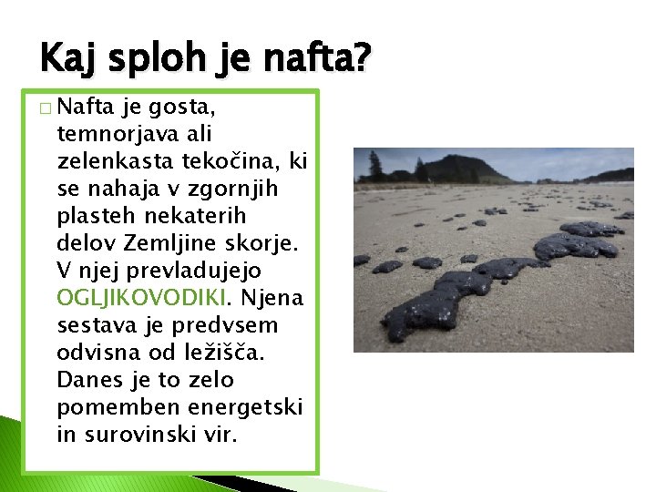 Kaj sploh je nafta? � Nafta je gosta, temnorjava ali zelenkasta tekočina, ki se Kaj sploh je nafta? � Nafta je gosta, temnorjava ali zelenkasta tekočina, ki se