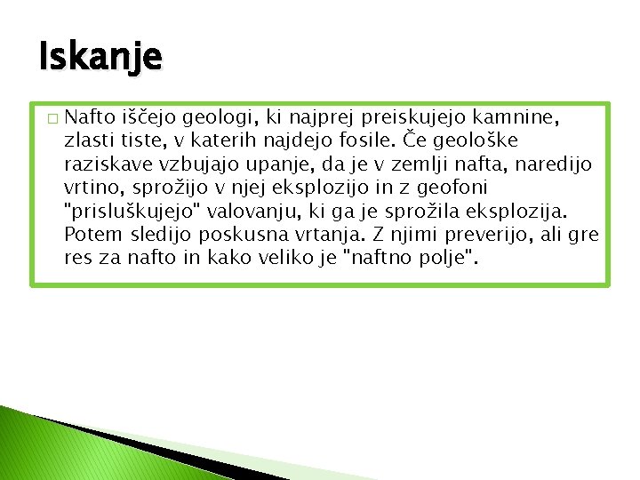 Iskanje � Nafto iščejo geologi, ki najprej preiskujejo kamnine, zlasti tiste, v katerih najdejo Iskanje � Nafto iščejo geologi, ki najprej preiskujejo kamnine, zlasti tiste, v katerih najdejo