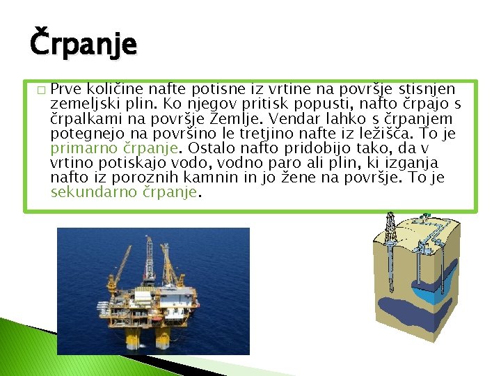 Črpanje � Prve količine nafte potisne iz vrtine na površje stisnjen zemeljski plin. Ko Črpanje � Prve količine nafte potisne iz vrtine na površje stisnjen zemeljski plin. Ko
