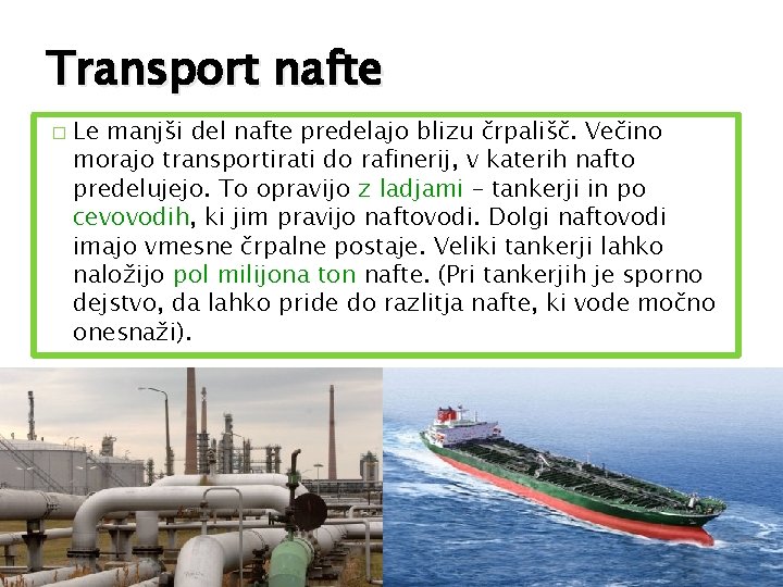 Transport nafte � Le manjši del nafte predelajo blizu črpališč. Večino morajo transportirati do Transport nafte � Le manjši del nafte predelajo blizu črpališč. Večino morajo transportirati do