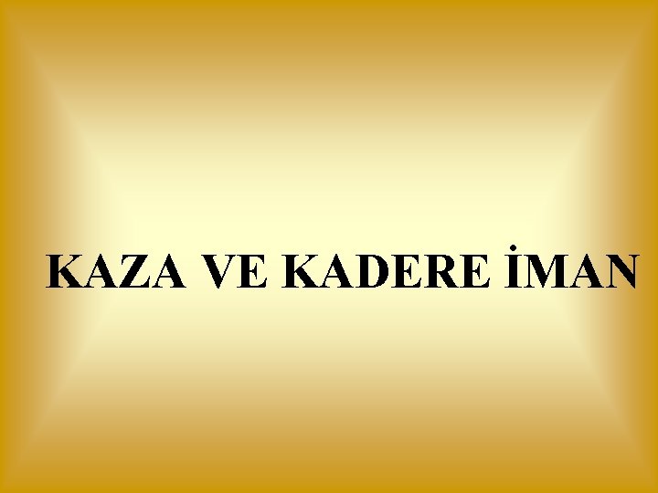 KAZA VE KADERE İMAN 