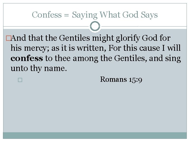 Confess = Saying What God Says �And that the Gentiles might glorify God for