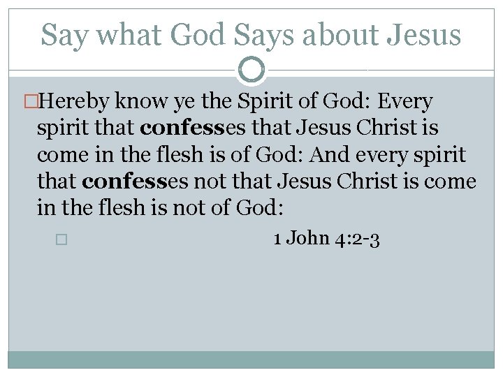 Say what God Says about Jesus �Hereby know ye the Spirit of God: Every