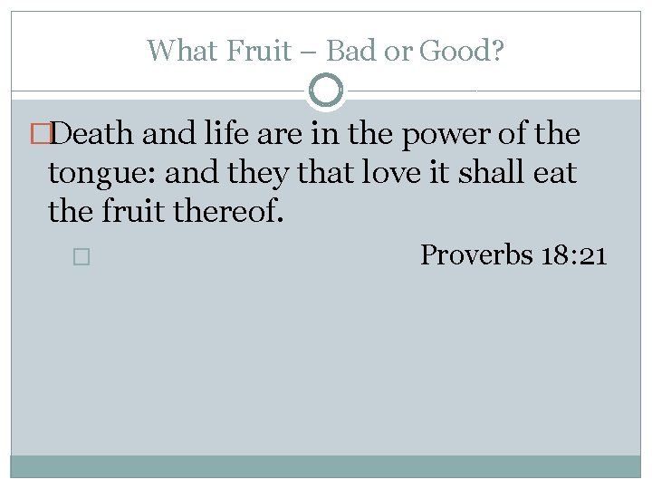 What Fruit – Bad or Good? �Death and life are in the power of