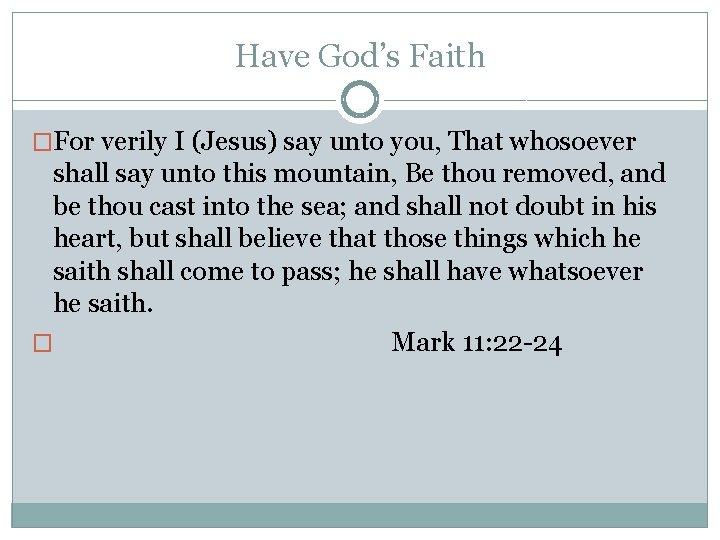 Have God’s Faith �For verily I (Jesus) say unto you, That whosoever shall say