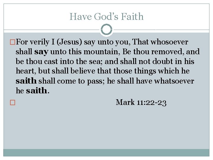 Have God’s Faith �For verily I (Jesus) say unto you, That whosoever shall say