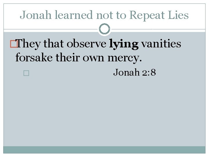 Jonah learned not to Repeat Lies �They that observe lying vanities forsake their own