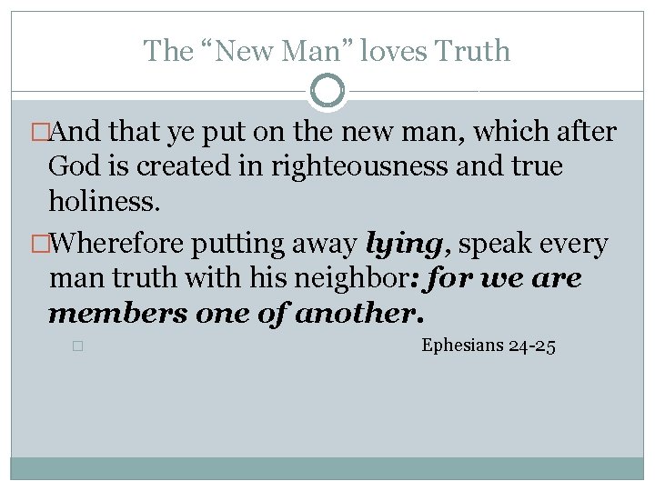The “New Man” loves Truth �And that ye put on the new man, which