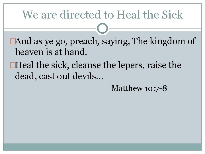 We are directed to Heal the Sick �And as ye go, preach, saying, The