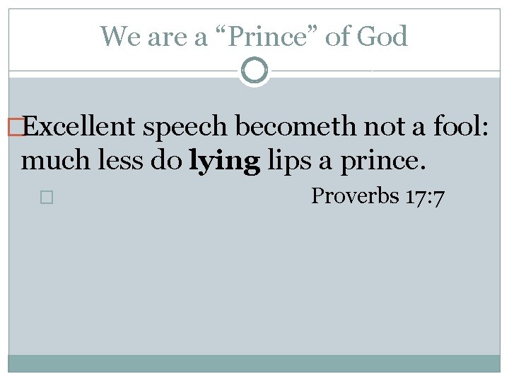 We are a “Prince” of God �Excellent speech becometh not a fool: much less
