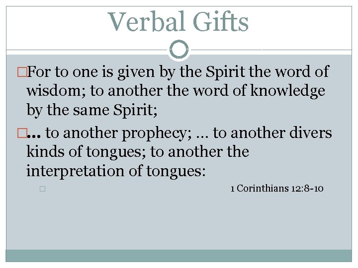 Verbal Gifts �For to one is given by the Spirit the word of wisdom;