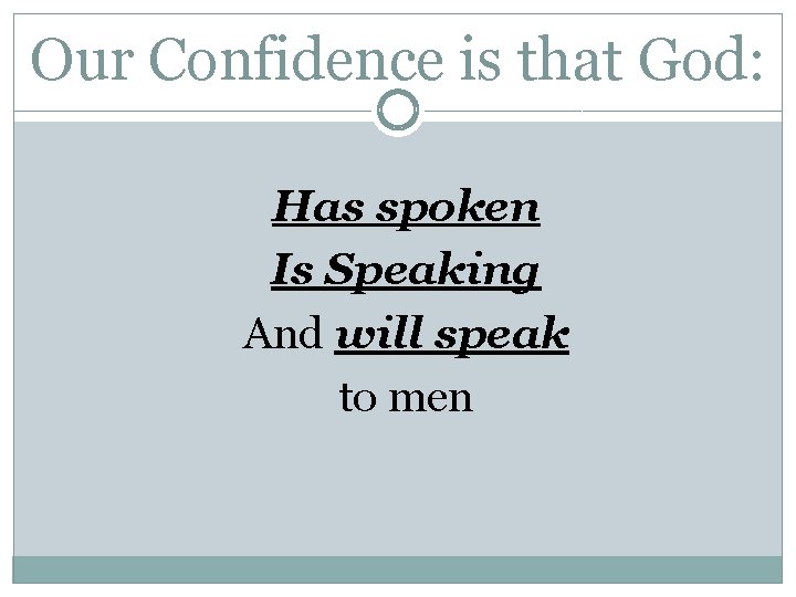 Our Confidence is that God: Has spoken Is Speaking And will speak to men