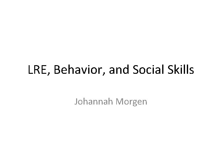 LRE, Behavior, and Social Skills Johannah Morgen 