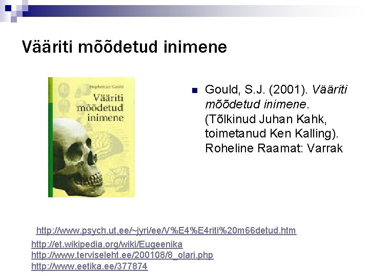 Vääriti mõõdetud inimene n Gould, S. J. (2001). Vääriti mõõdetud inimene. (Tõlkinud Juhan Kahk,