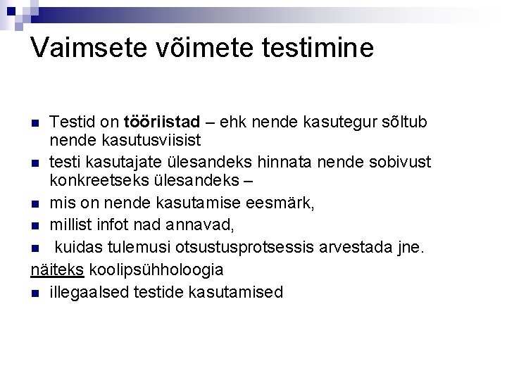 Vaimsete võimete testimine Testid on tööriistad – ehk nende kasutegur sõltub nende kasutusviisist n
