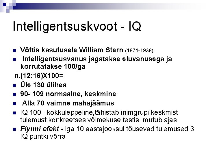 Intelligentsuskvoot - IQ Võttis kasutusele William Stern (1871 -1938) n Intelligentsusvanus jagatakse eluvanusega ja