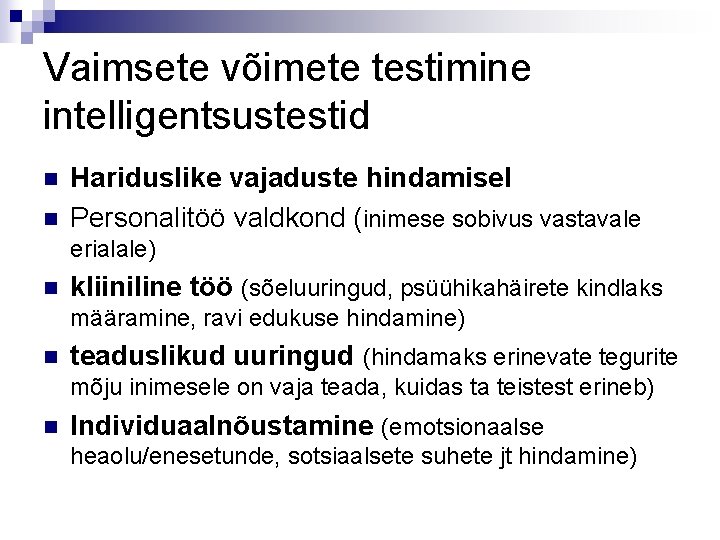 Vaimsete võimete testimine intelligentsustestid n n Hariduslike vajaduste hindamisel Personalitöö valdkond (inimese sobivus vastavale