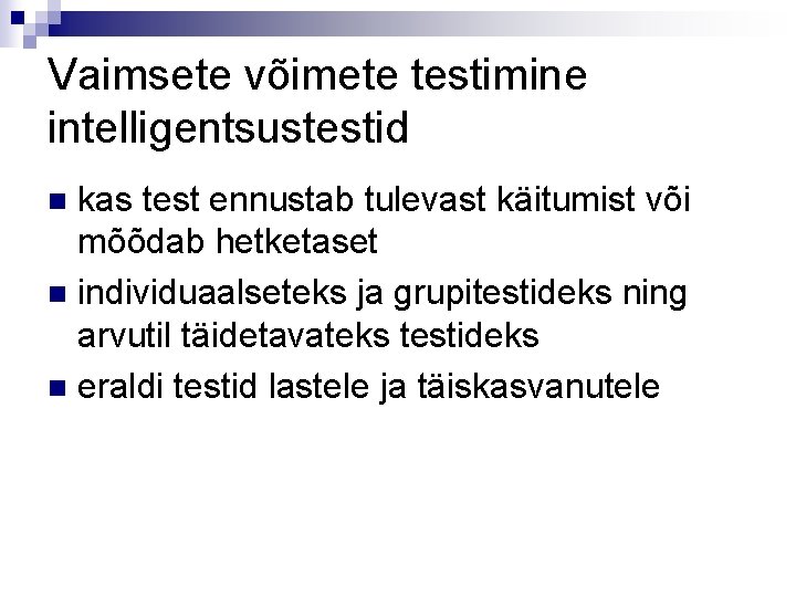 Vaimsete võimete testimine intelligentsustestid kas test ennustab tulevast käitumist või mõõdab hetketaset n individuaalseteks