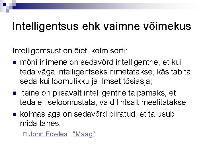 Intelligentsus ehk vaimne võimekus Intelligentsust on õieti kolm sorti: n mõni inimene on sedavõrd