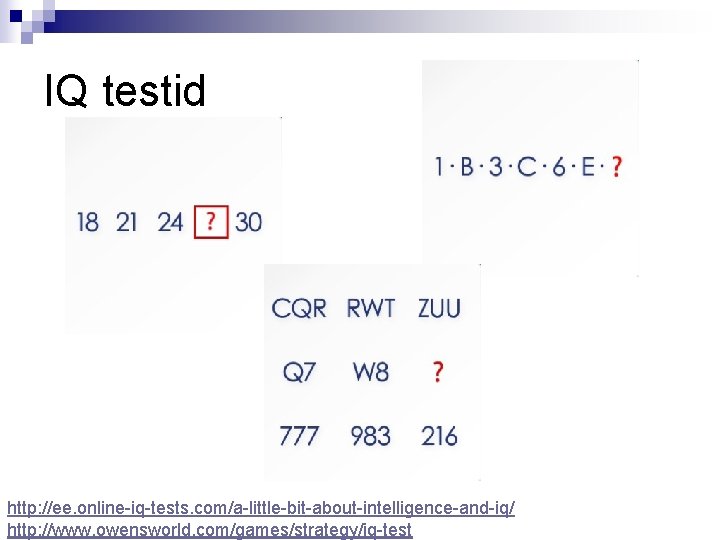 IQ testid http: //ee. online-iq-tests. com/a-little-bit-about-intelligence-and-iq/ http: //www. owensworld. com/games/strategy/iq-test 