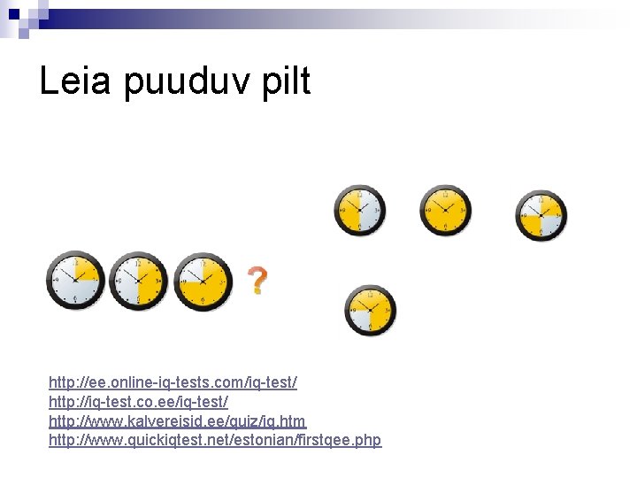 Leia puuduv pilt http: //ee. online-iq-tests. com/iq-test/ http: //iq-test. co. ee/iq-test/ http: //www. kalvereisid.