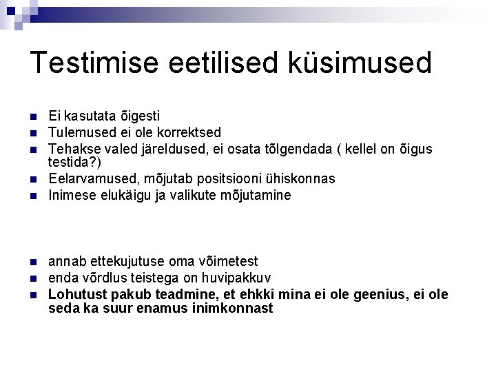 Testimise eetilised küsimused n n n n Ei kasutata õigesti Tulemused ei ole korrektsed