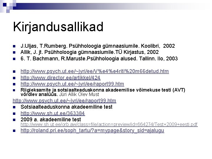 Kirjandusallikad n n n n J. Uljas, T. Rumberg. Psühholoogia gümnaasiumile. Koolibri, 2002 Allik,