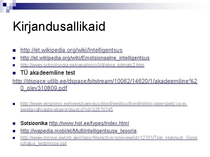 Kirjandusallikaid n http: //et. wikipedia. org/wiki/Intelligentsus n http: //et. wikipedia. org/wiki/Emotsionaalne_intelligentsus n http: //www.