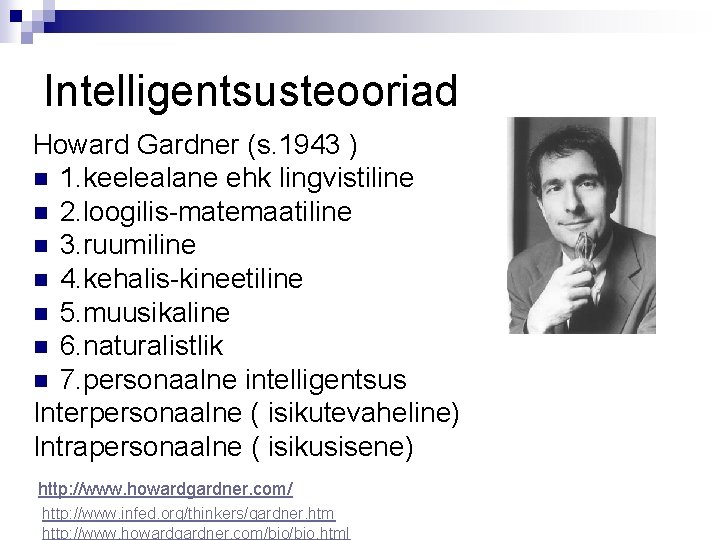 Intelligentsusteooriad Howard Gardner (s. 1943 ) n 1. keelealane ehk lingvistiline n 2. loogilis-matemaatiline