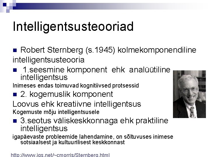 Intelligentsusteooriad Robert Sternberg (s. 1945) kolmekomponendiline intelligentsusteooria n 1. seesmine komponent ehk analüütiline intelligentsus