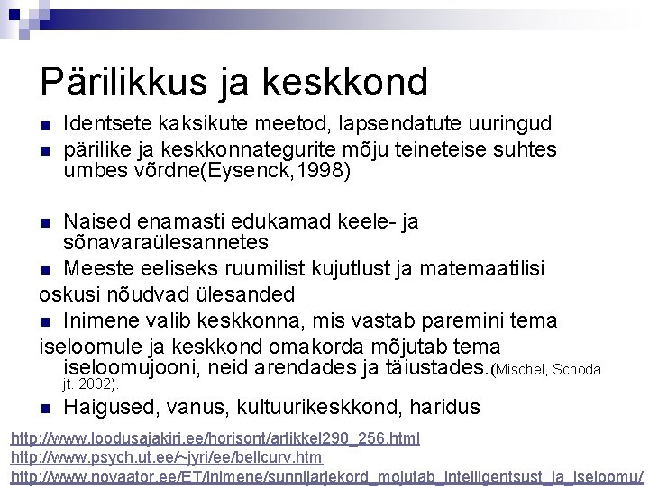 Pärilikkus ja keskkond n n Identsete kaksikute meetod, lapsendatute uuringud pärilike ja keskkonnategurite mõju
