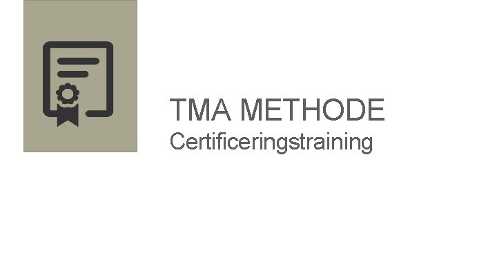 TMA METHODE Certificeringstraining TMA METHODE Certificeringstraining