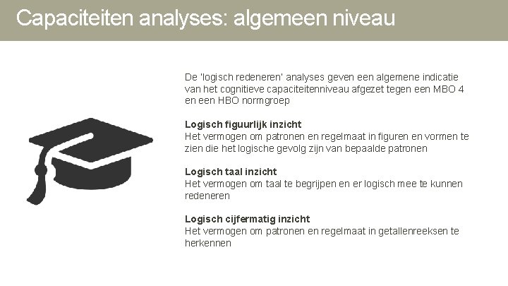 Capaciteiten analyses: algemeen niveau De ‘logisch redeneren’ analyses geven een algemene indicatie van het Capaciteiten analyses: algemeen niveau De ‘logisch redeneren’ analyses geven een algemene indicatie van het