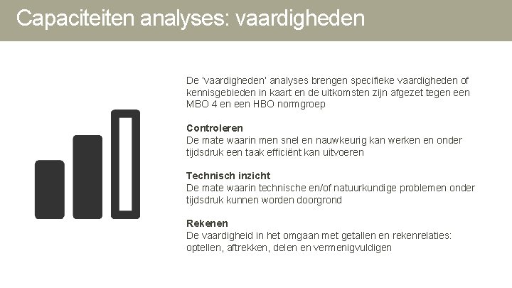 Capaciteiten analyses: vaardigheden De ‘vaardigheden’ analyses brengen specifieke vaardigheden of kennisgebieden in kaart en Capaciteiten analyses: vaardigheden De ‘vaardigheden’ analyses brengen specifieke vaardigheden of kennisgebieden in kaart en
