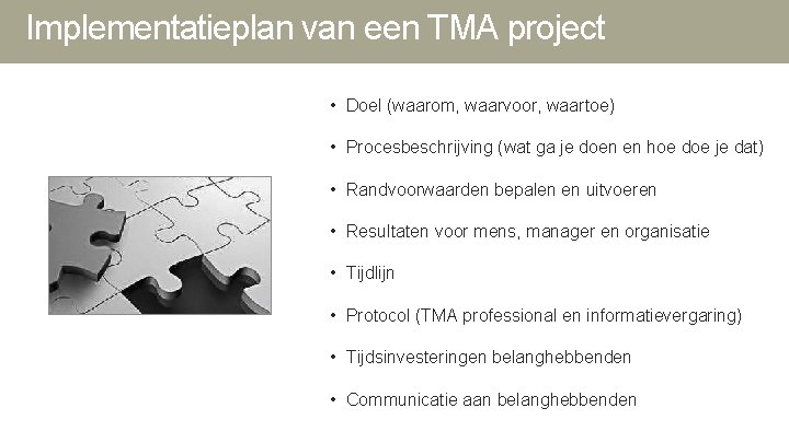 Implementatieplan van een TMA project • Doel (waarom, waarvoor, waartoe) • Procesbeschrijving (wat ga Implementatieplan van een TMA project • Doel (waarom, waarvoor, waartoe) • Procesbeschrijving (wat ga