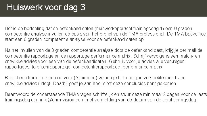 Huiswerk voor dag 3 Het is de bedoeling dat de oefenkandidaten (huiswerkopdracht trainingsdag 1) Huiswerk voor dag 3 Het is de bedoeling dat de oefenkandidaten (huiswerkopdracht trainingsdag 1)
