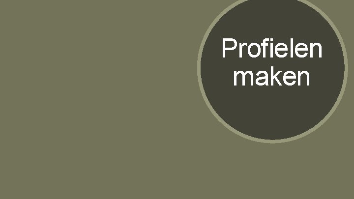 Profielen maken Profielen maken