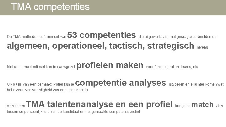 TMA competenties 53 competenties die uitgewerkt zijn met gedragsvoorbeelden op algemeen, operationeel, tactisch, strategisch TMA competenties 53 competenties die uitgewerkt zijn met gedragsvoorbeelden op algemeen, operationeel, tactisch, strategisch