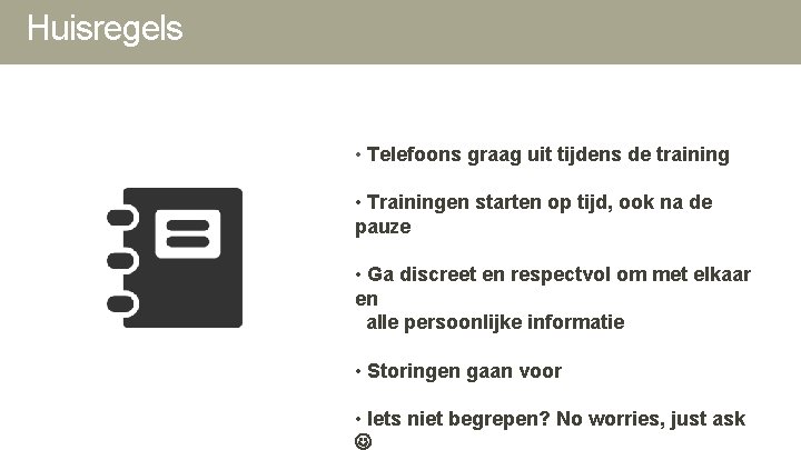 Huisregels • Telefoons graag uit tijdens de training • Trainingen starten op tijd, ook Huisregels • Telefoons graag uit tijdens de training • Trainingen starten op tijd, ook