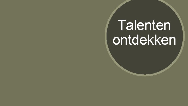 Talenten ontdekken Talenten ontdekken