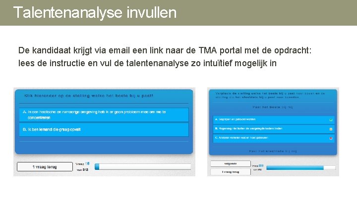 Talentenanalyse invullen De kandidaat krijgt via email een link naar de TMA portal met Talentenanalyse invullen De kandidaat krijgt via email een link naar de TMA portal met