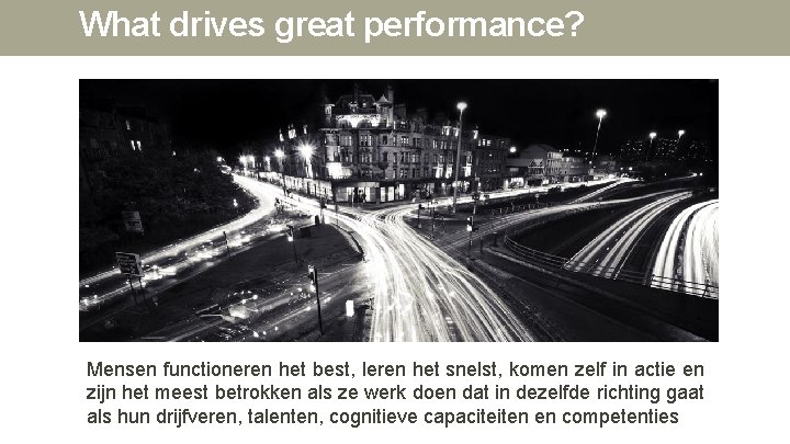 What drives great performance? Mensen functioneren het best, leren het snelst, komen zelf in What drives great performance? Mensen functioneren het best, leren het snelst, komen zelf in