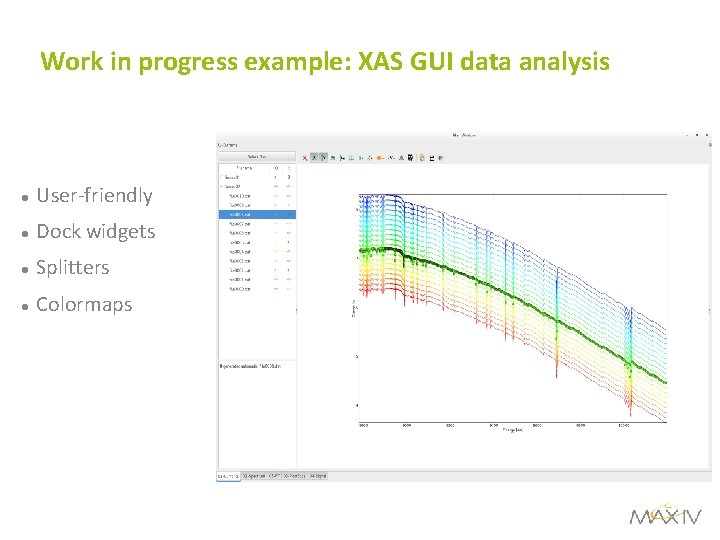 Work in progress example: XAS GUI data analysis User-friendly Dock widgets Splitters Colormaps 