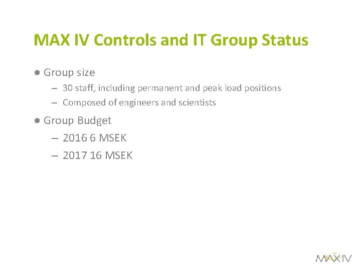 MAX IV Controls and IT Group Status ● Group size – 30 staff, including