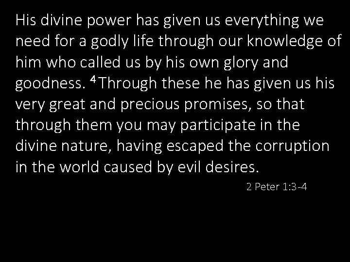 His divine power has given us everything we need for a godly life through