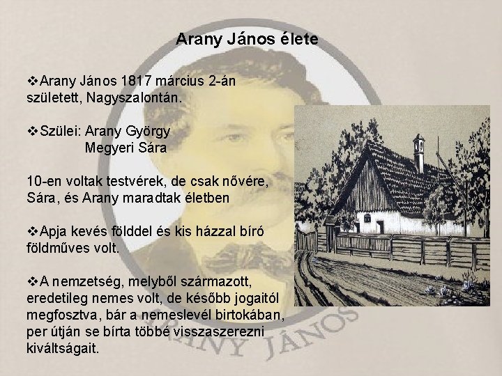 Arany János élete Arany János 1817 március 2 -án született, Nagyszalontán. Szülei: Arany György